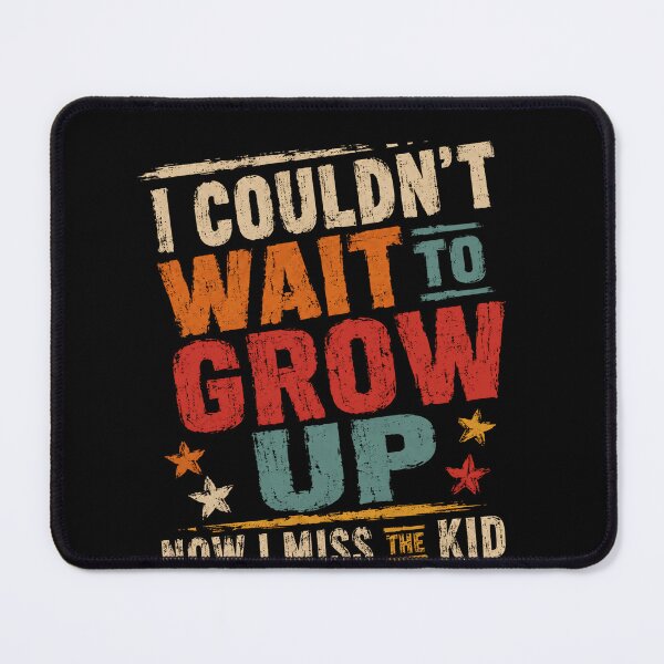 Item preview, I Couldn't Wait To Grow Up How I Miss The Kid Who Felt That Way Childhood Nostalgia Quote designed and sold by RetroMini2026.