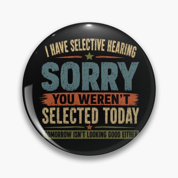 Item preview, I Have Selective Hearing Sorry You Weren't Selected Today Tomorrow Isn't Looking Good Either Sarcastic Introvert Personality designed and sold by RetroMini2026.