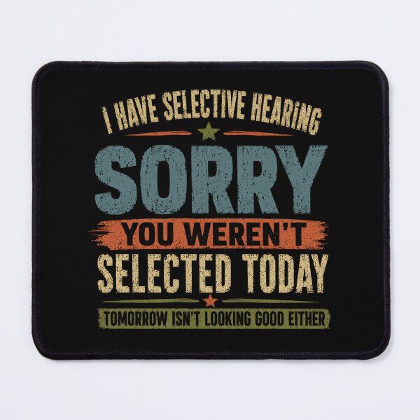 Item preview, I Have Selective Hearing Sorry You Weren't Selected Today Tomorrow Isn't Looking Good Either Sarcastic Introvert Personality designed and sold by RetroMini2026.