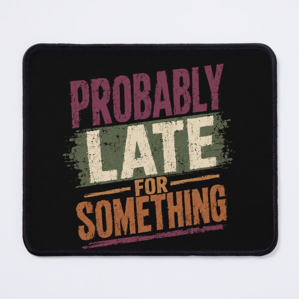 Item preview, Probably Late For Something Always Late Humor Personality designed and sold by RetroMini2026.