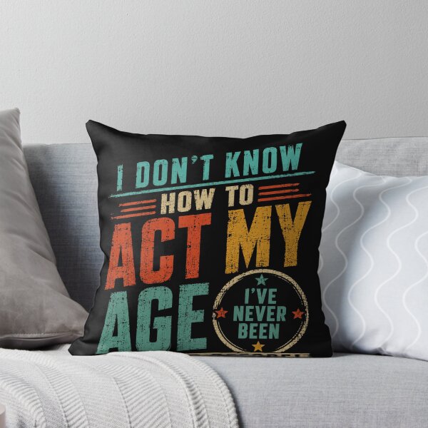Item preview, I Don't Know How To Act My Age I've Never Been This Old Before Funny Birthday Humor designed and sold by RetroMini2026.