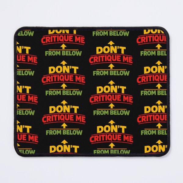 Item preview, Don't Critique Me From Below Funny Sarcastic Quote designed and sold by TeeTimeTreasure.