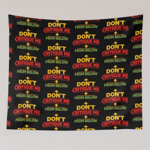 Item preview, Don't Critique Me From Below Funny Sarcastic Quote designed and sold by TeeTimeTreasure.