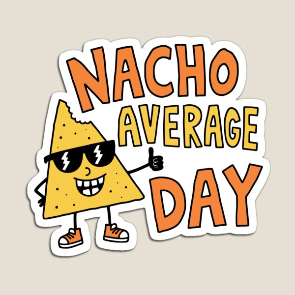 Item preview, Nacho Average Day Funny Food Pun designed and sold by Doodlywood.