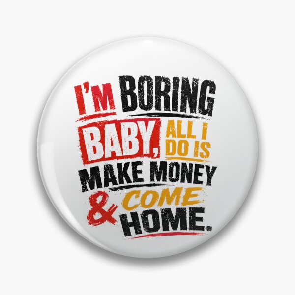 Item preview, I'm Boring Baby, All I Do Is Make Money & Come Home Hard Worker Quote Money Maker Lifestyle designed and sold by SkeletonsDanger.