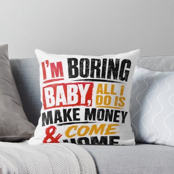 Item preview, I'm Boring Baby, All I Do Is Make Money & Come Home Hard Worker Quote Money Maker Lifestyle designed and sold by SkeletonsDanger.