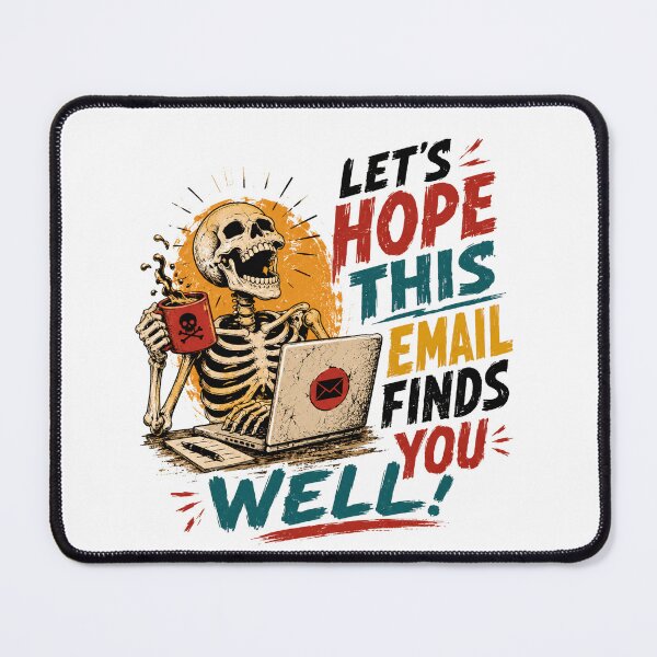 Item preview, Let's Hope This Email Finds You Well! Office Worker Sarcasm Email Humor designed and sold by SkeletonsDanger.