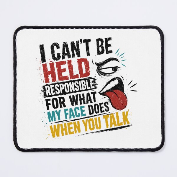Item preview, I Can't Be Held Responsible For What My Face Does When You Talk Sarcastic Humor Quote Witty Person designed and sold by SkeletonsDanger.