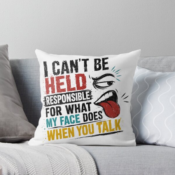 Item preview, I Can't Be Held Responsible For What My Face Does When You Talk Sarcastic Humor Quote Witty Person designed and sold by SkeletonsDanger.