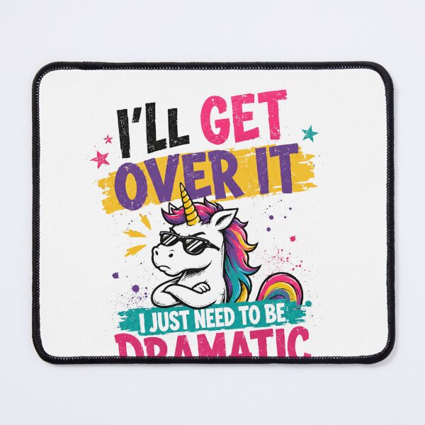Item preview, I'll Get Over It I Just Need To Be Dramatic First Sarcastic Unicorn Quote designed and sold by SkeletonsDanger.