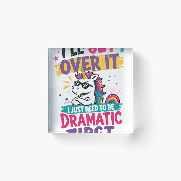 Item preview, I'll Get Over It I Just Need To Be Dramatic First Sarcastic Unicorn Quote designed and sold by SkeletonsDanger.