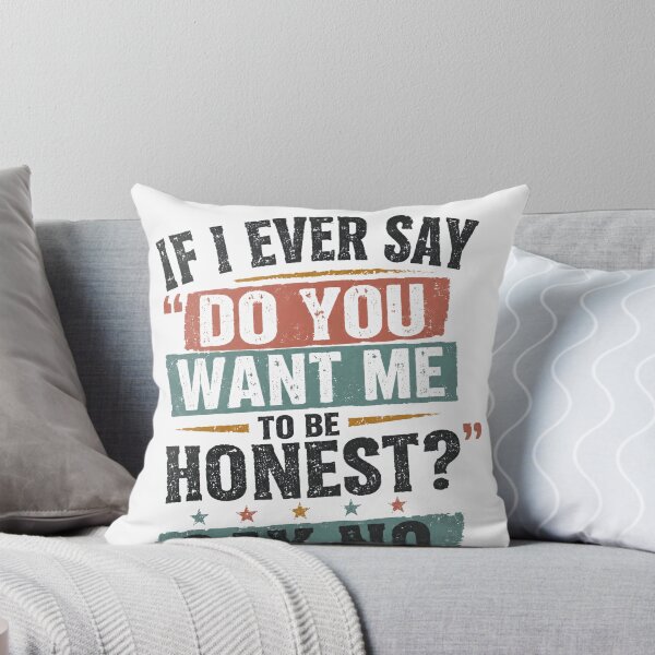 Item preview, If I Ever Say "Do You Want Me To Be Honest?" Say No. designed and sold by SkeletonsDanger.