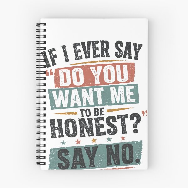 Item preview, If I Ever Say "Do You Want Me To Be Honest?" Say No. designed and sold by SkeletonsDanger.