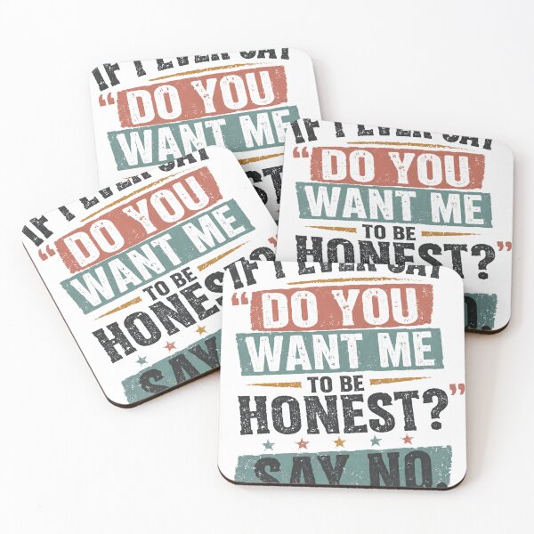 Item preview, If I Ever Say "Do You Want Me To Be Honest?" Say No. designed and sold by SkeletonsDanger.