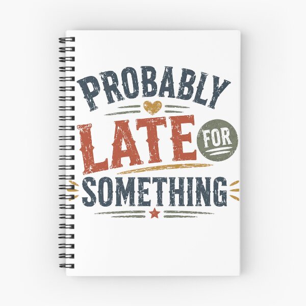 Item preview, Probably Late For Something Funny Always Late Humor Personality designed and sold by SkeletonsDanger.