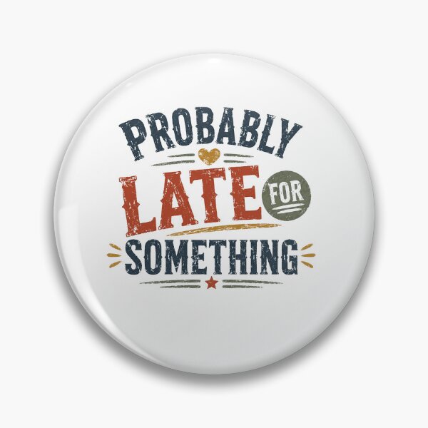 Item preview, Probably Late For Something Funny Always Late Humor Personality designed and sold by SkeletonsDanger.