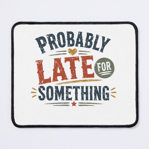 Item preview, Probably Late For Something Funny Always Late Humor Personality designed and sold by SkeletonsDanger.