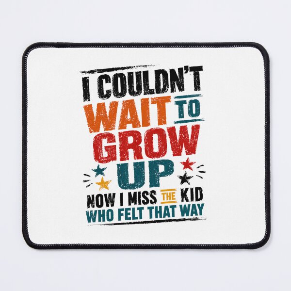 Item preview, I Couldn't Wait To Grow Up Now I Miss The Kid Who Felt That Way Adulthood Nostalgia designed and sold by SkeletonsDanger.
