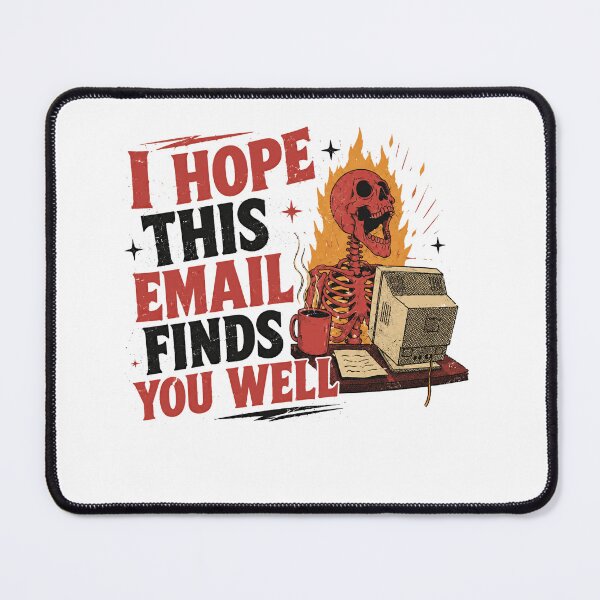 Item preview, I Hope This Email Finds You Well Corporate Burnout Office Worker Humor designed and sold by SkeletonsDanger.
