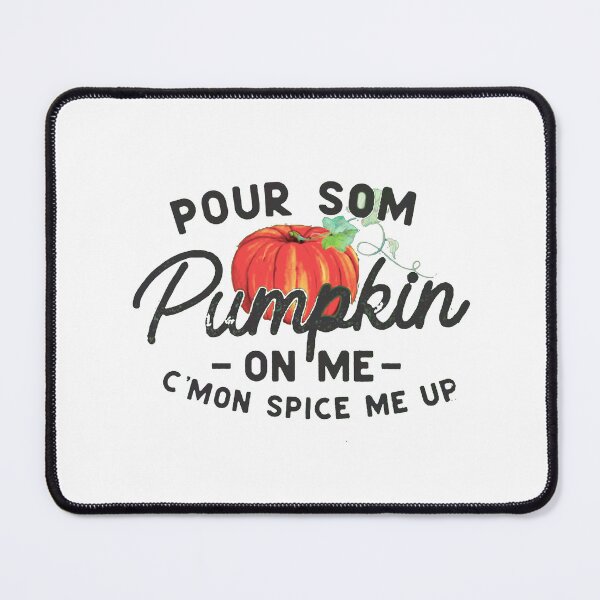 Item preview, Pour Some Pumpkin on Me C'mon Spice me up designed and sold by Gbriel3.