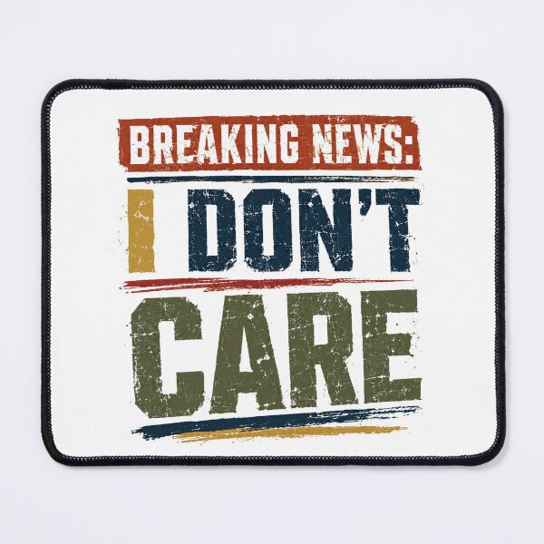 Item preview, Breaking News: I Don't Care Sarcastic Humor Apathy Attitude Funny Quote designed and sold by SkeletonsDanger.
