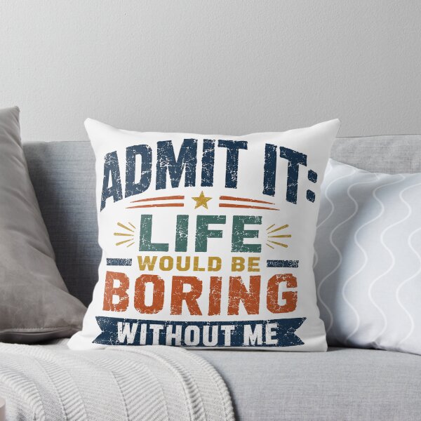 Item preview, Admit It: Life Would Be Boring Without Me Funny Confident Humor Saying designed and sold by SkeletonsDanger.