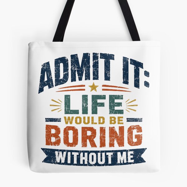 Item preview, Admit It: Life Would Be Boring Without Me Funny Confident Humor Saying designed and sold by SkeletonsDanger.