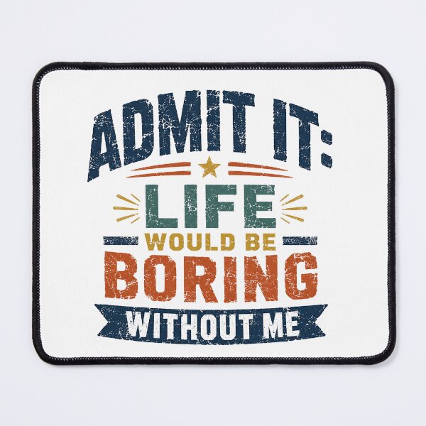Item preview, Admit It: Life Would Be Boring Without Me Funny Confident Humor Saying designed and sold by SkeletonsDanger.