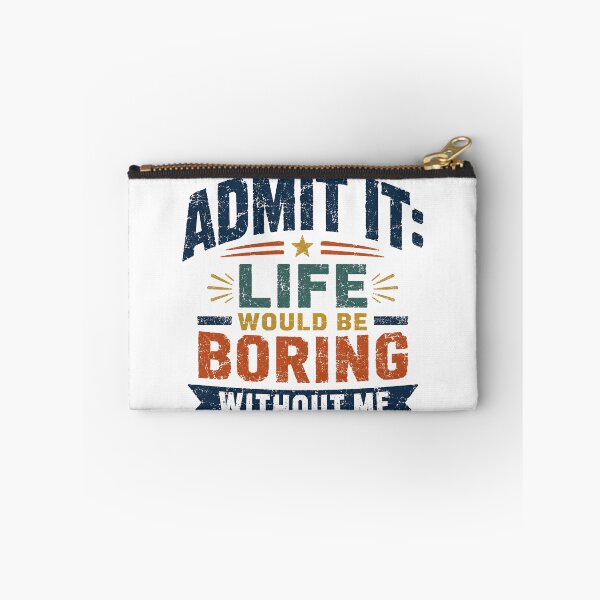Item preview, Admit It: Life Would Be Boring Without Me Funny Confident Humor Saying designed and sold by SkeletonsDanger.