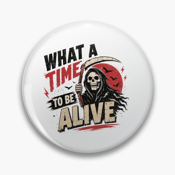 Item preview, What A Time To Be Alive Grim Reaper Sarcastic Humor Death Quote designed and sold by SkeletonsDanger.