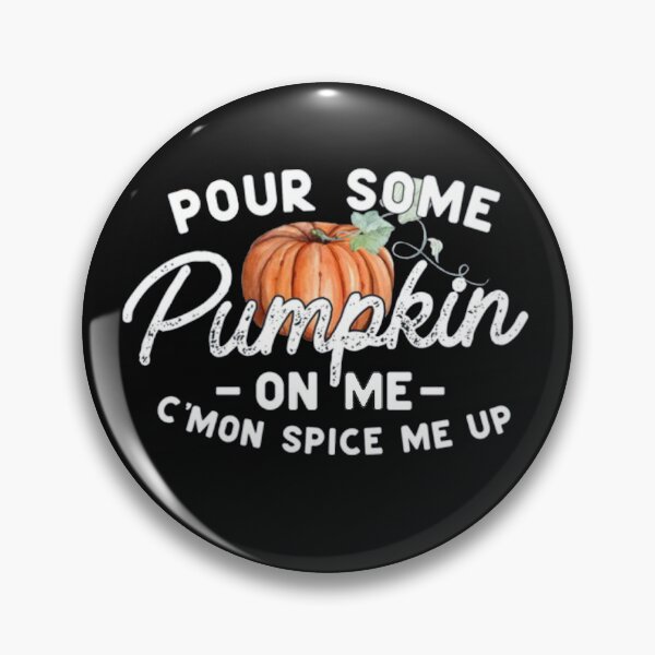 Item preview, Pour Some Pumpkin on Me C'mon Spice me up designed and sold by Gbriel3.