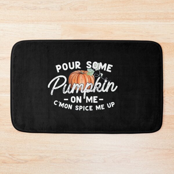Item preview, Pour Some Pumpkin on Me C'mon Spice me up designed and sold by Gbriel3.