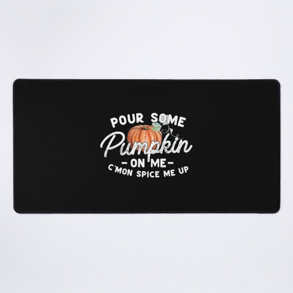 Item preview, Pour Some Pumpkin on Me C'mon Spice me up designed and sold by Gbriel3.