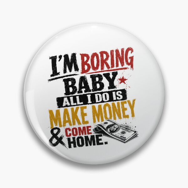 Item preview, I'm Boring Baby All I Do Is Make Money & Come Home Entrepreneur Wealth Financial Success designed and sold by SkeletonsDanger.