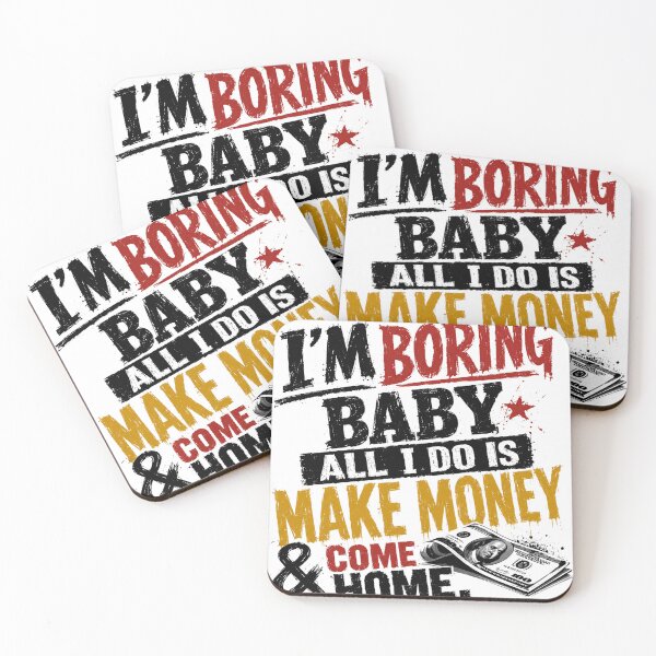 Item preview, I'm Boring Baby All I Do Is Make Money & Come Home Entrepreneur Wealth Financial Success designed and sold by SkeletonsDanger.