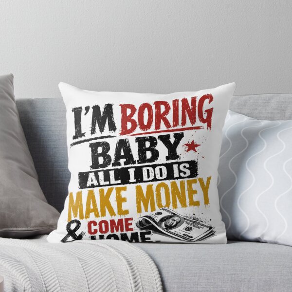 Item preview, I'm Boring Baby All I Do Is Make Money & Come Home Entrepreneur Wealth Financial Success designed and sold by SkeletonsDanger.