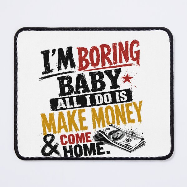 Item preview, I'm Boring Baby All I Do Is Make Money & Come Home Entrepreneur Wealth Financial Success designed and sold by SkeletonsDanger.