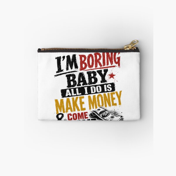Item preview, I'm Boring Baby All I Do Is Make Money & Come Home Entrepreneur Wealth Financial Success designed and sold by SkeletonsDanger.