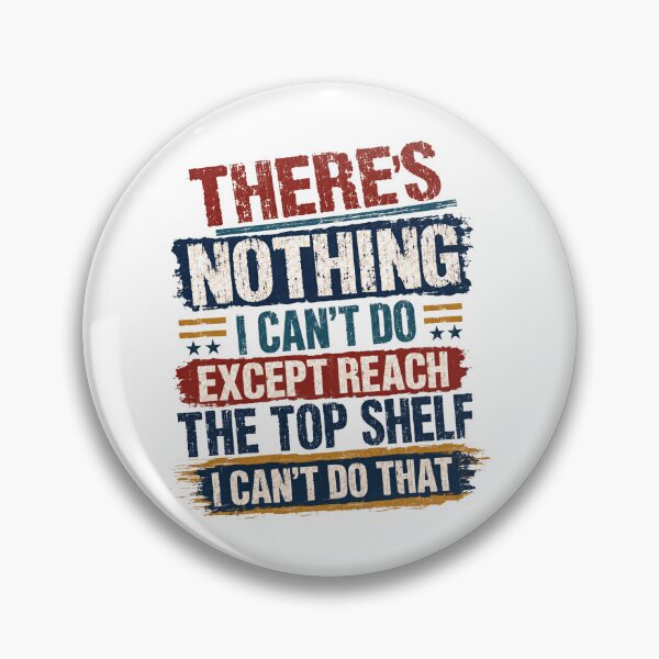 Item preview, There's Nothing I Can't Do Except Reach The Top Shelf I Can't Do That Funny Quote Short Person Humor designed and sold by SkeletonsDanger.