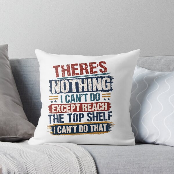 Item preview, There's Nothing I Can't Do Except Reach The Top Shelf I Can't Do That Funny Quote Short Person Humor designed and sold by SkeletonsDanger.