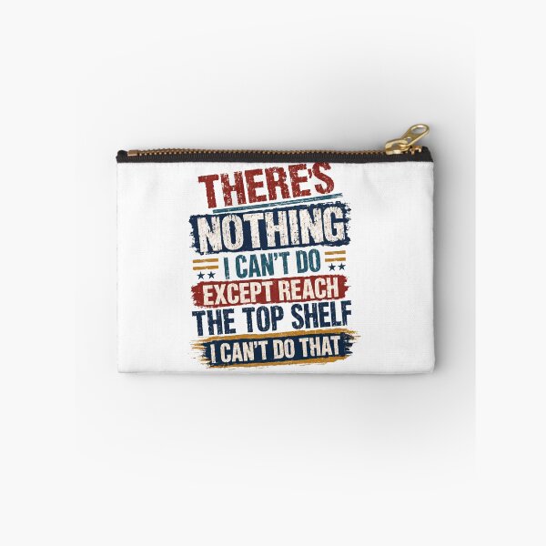Item preview, There's Nothing I Can't Do Except Reach The Top Shelf I Can't Do That Funny Quote Short Person Humor designed and sold by SkeletonsDanger.