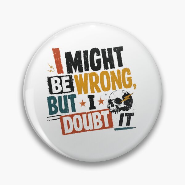 Item preview, I Might Be Wrong But I Doubt It Sarcastic Humor Confident Personality designed and sold by SkeletonsDanger.