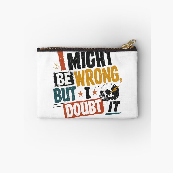 Item preview, I Might Be Wrong But I Doubt It Sarcastic Humor Confident Personality designed and sold by SkeletonsDanger.
