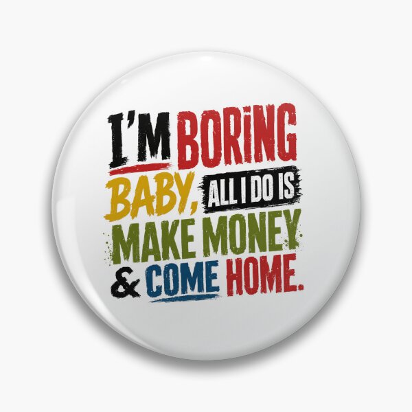 Item preview, I'm Boring Baby All I Do Is Make Money & Come Home | Funny Homebody Hardworking Adult designed and sold by SkeletonsDanger.