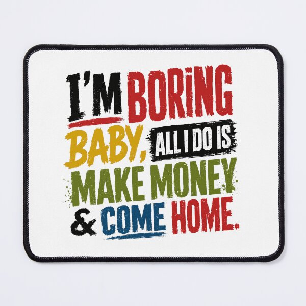 Item preview, I'm Boring Baby All I Do Is Make Money & Come Home | Funny Homebody Hardworking Adult designed and sold by SkeletonsDanger.