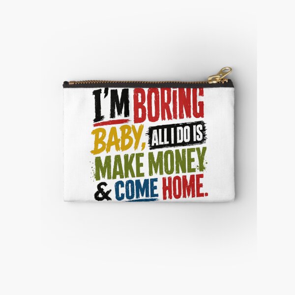Item preview, I'm Boring Baby All I Do Is Make Money & Come Home | Funny Homebody Hardworking Adult designed and sold by SkeletonsDanger.