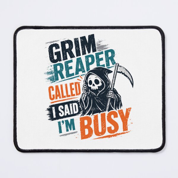 Item preview, Grim Reaper Called I Said I'm Busy Funny Sarcasm Humor designed and sold by JonesFlora2025.