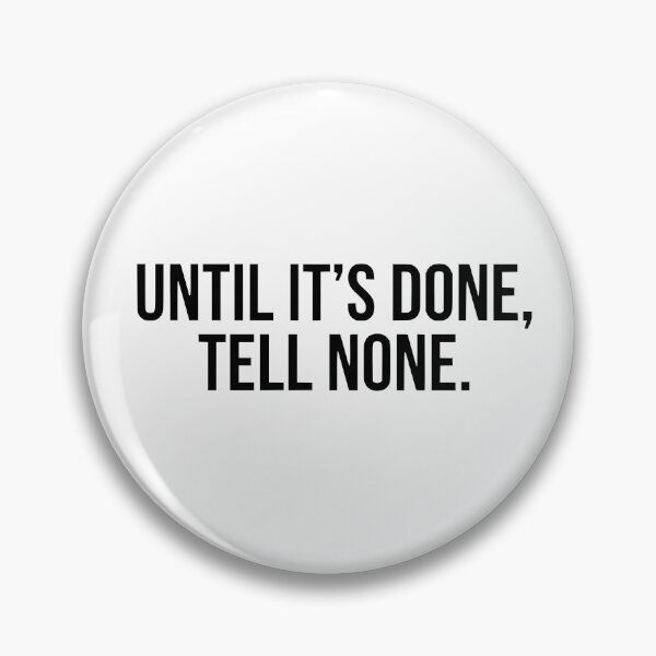 Item preview, Until It's Done, Tell None designed and sold by Mawter.