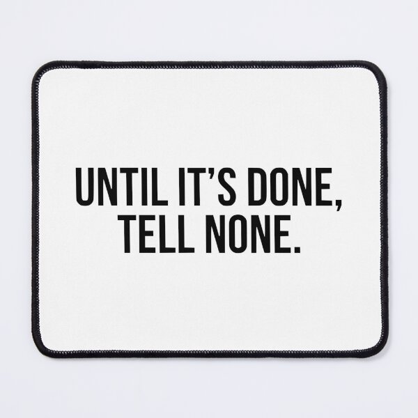 Item preview, Until It's Done, Tell None designed and sold by Mawter.