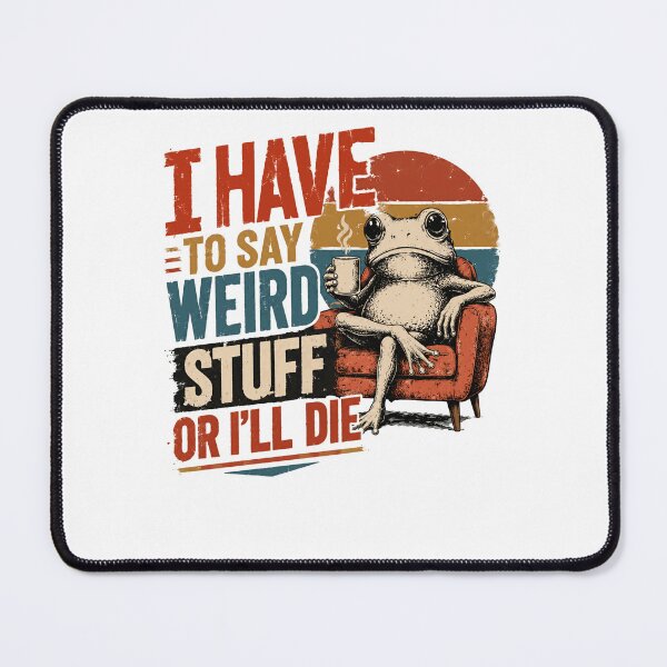 Item preview, I Have To Say Weird Stuff Or I'll Die Funny Frog Quirky Introvert Sarcastic Humor designed and sold by JonesFlora2025.